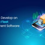 6 Steps to Develop an Intelligent Fleet Management Software